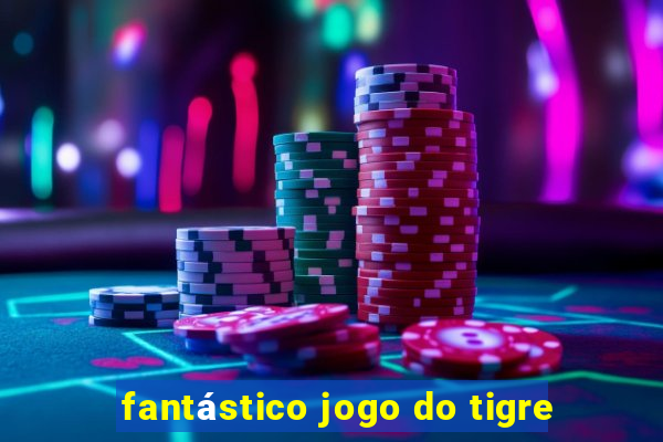 fantástico jogo do tigre