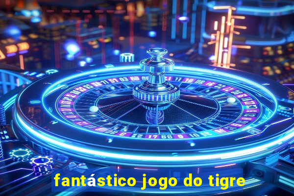 fantástico jogo do tigre