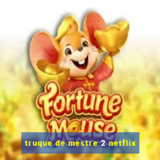 truque de mestre 2 netflix