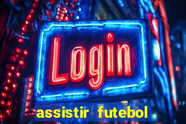 assistir futebol online ao vivo