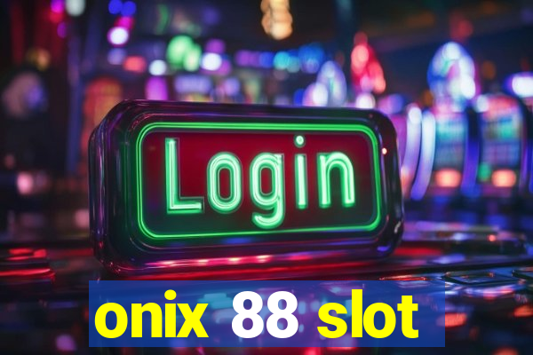 onix 88 slot