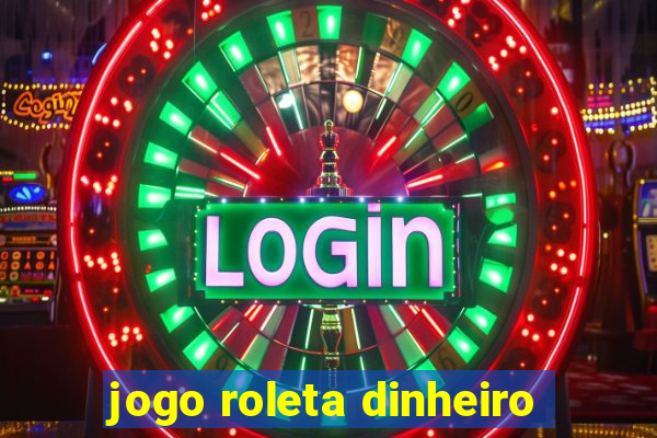 jogo roleta dinheiro