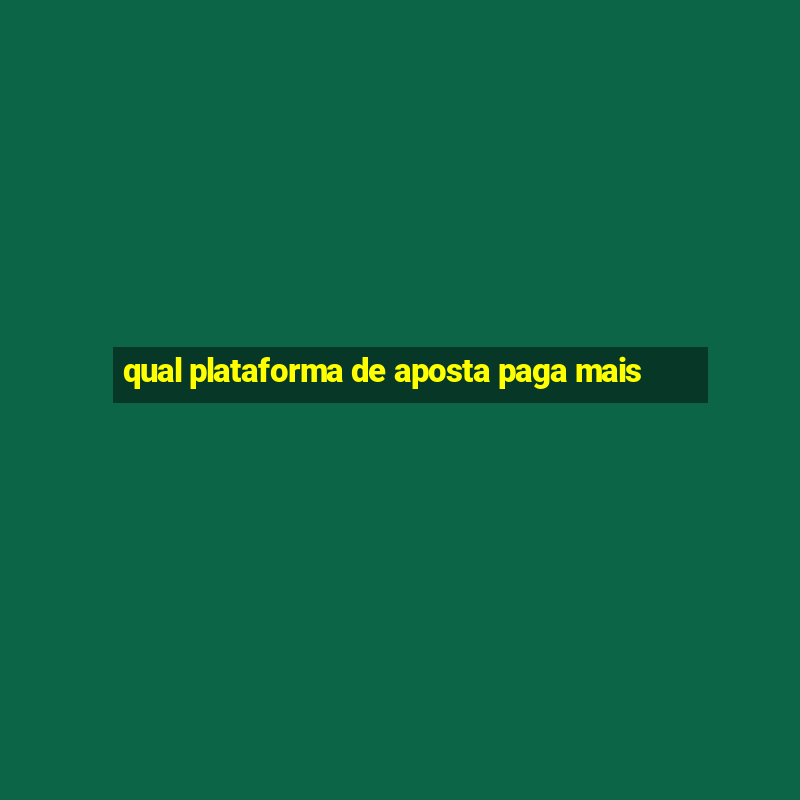 qual plataforma de aposta paga mais