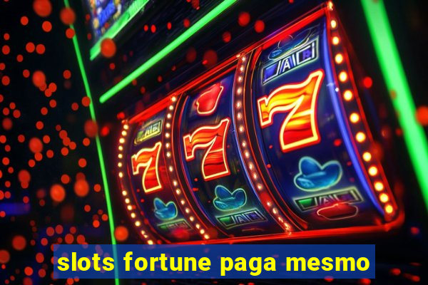 slots fortune paga mesmo