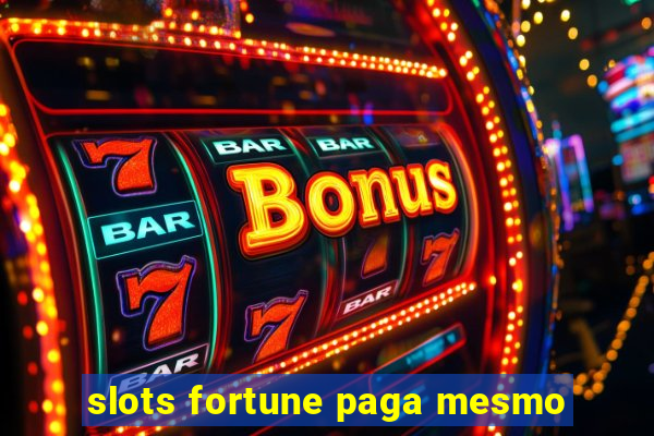 slots fortune paga mesmo