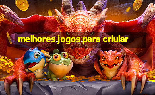 melhores.jogos.para crlular