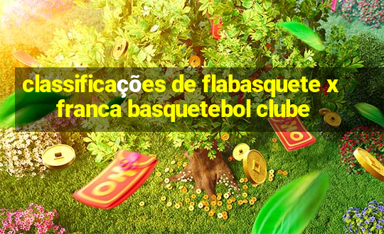 classificações de flabasquete x franca basquetebol clube