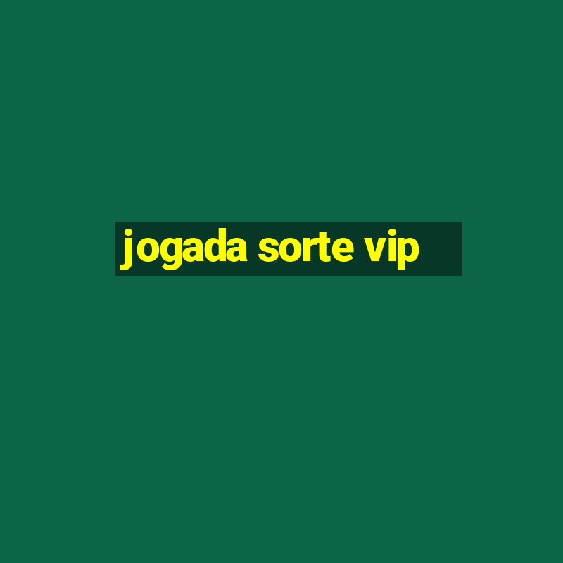 jogada sorte vip