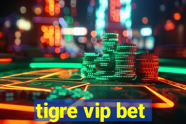 tigre vip bet