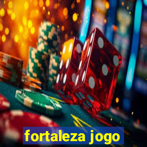 fortaleza jogo