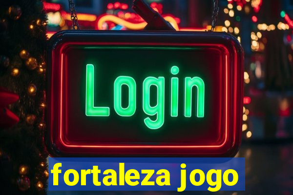 fortaleza jogo