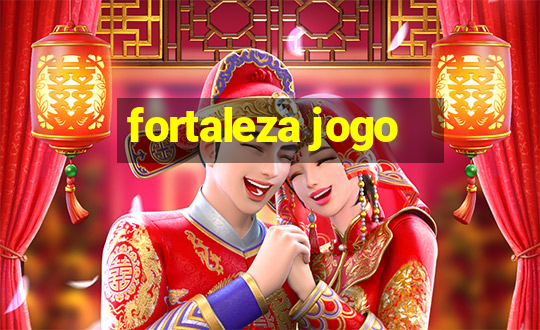 fortaleza jogo