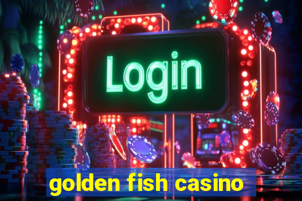 golden fish casino