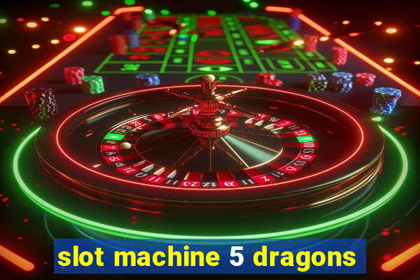 slot machine 5 dragons