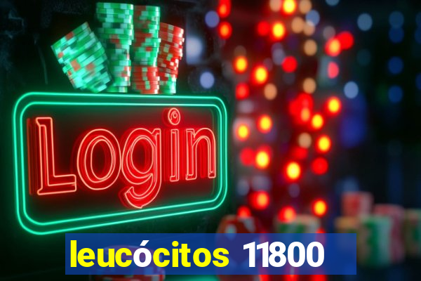 leucócitos 11800