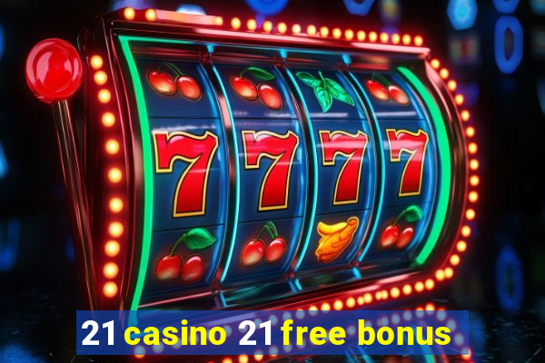 21 casino 21 free bonus