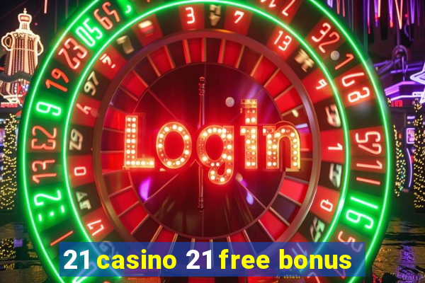 21 casino 21 free bonus