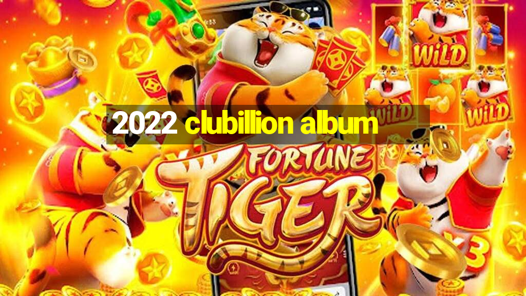 2022 clubillion album