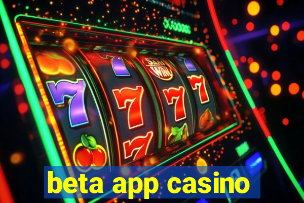 beta app casino