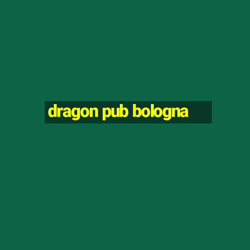 dragon pub bologna