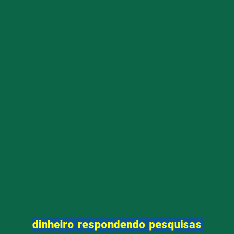 dinheiro respondendo pesquisas