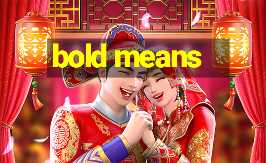 bold means