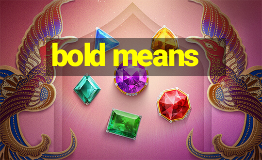 bold means