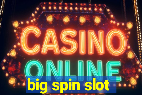 big spin slot