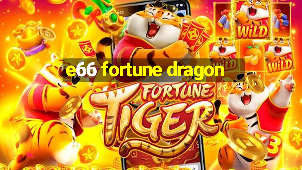 e66 fortune dragon