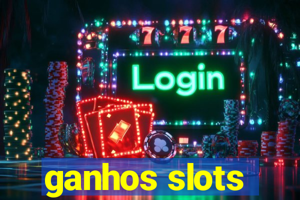 ganhos slots