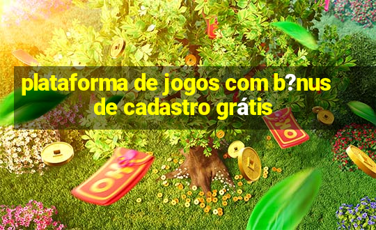 plataforma de jogos com b?nus de cadastro grátis