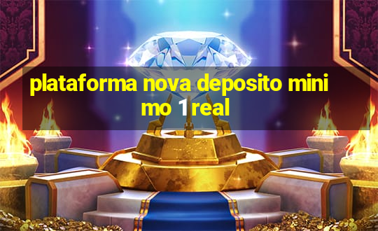 plataforma nova deposito minimo 1 real