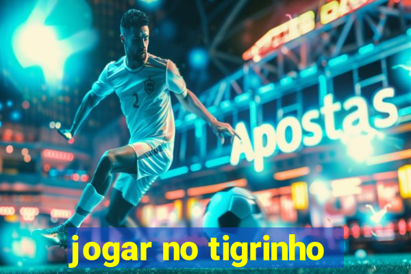 jogar no tigrinho