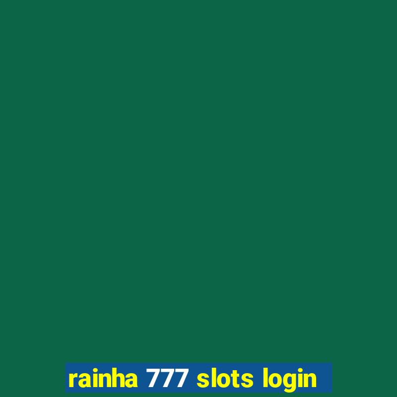 rainha 777 slots login