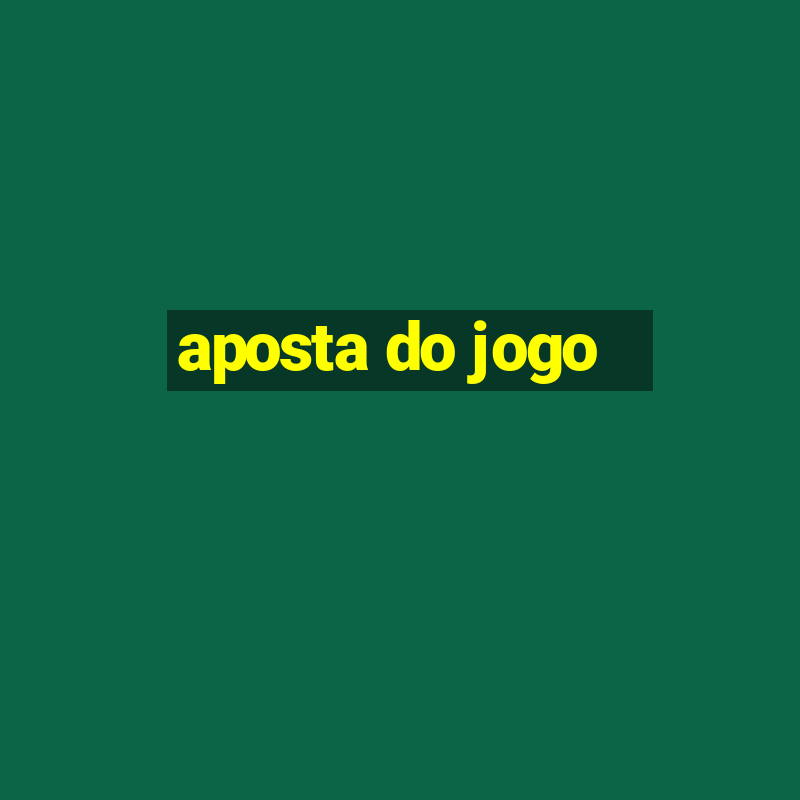 aposta do jogo