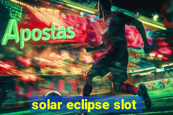 solar eclipse slot