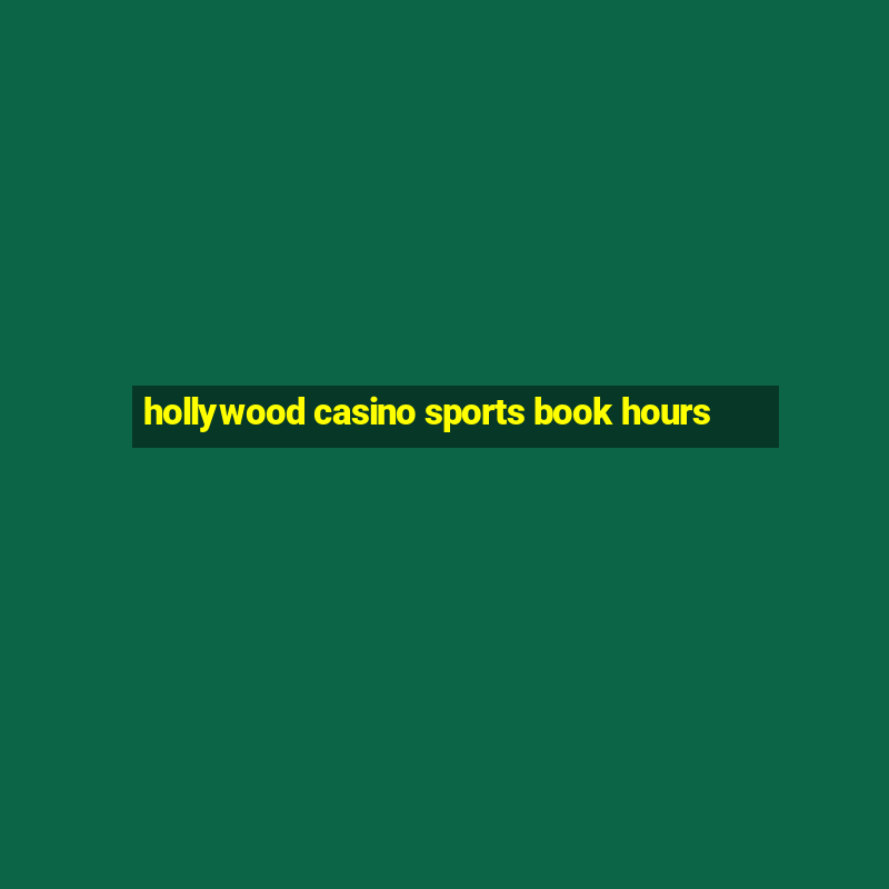 hollywood casino sports book hours