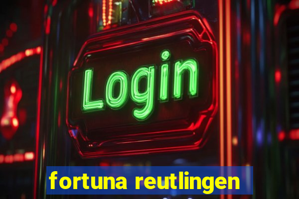 fortuna reutlingen