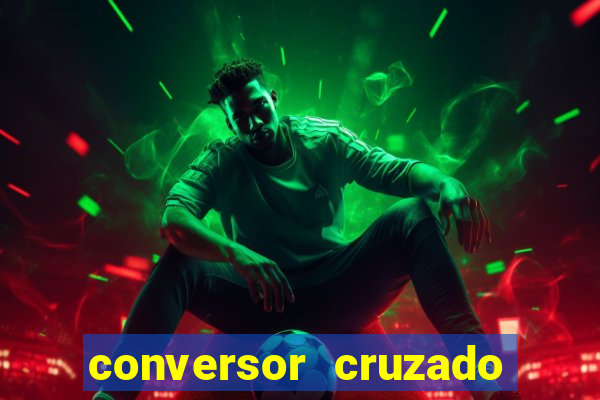 conversor cruzado para real