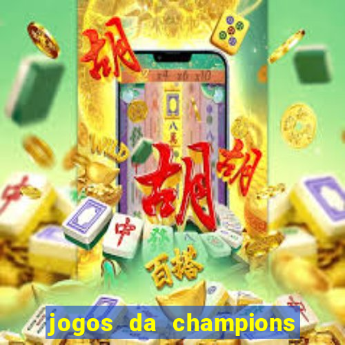 jogos da champions vai passar onde