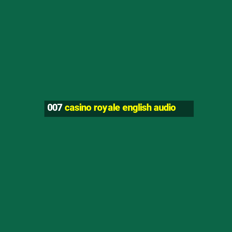 007 casino royale english audio