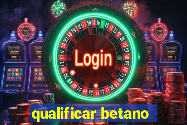 qualificar betano