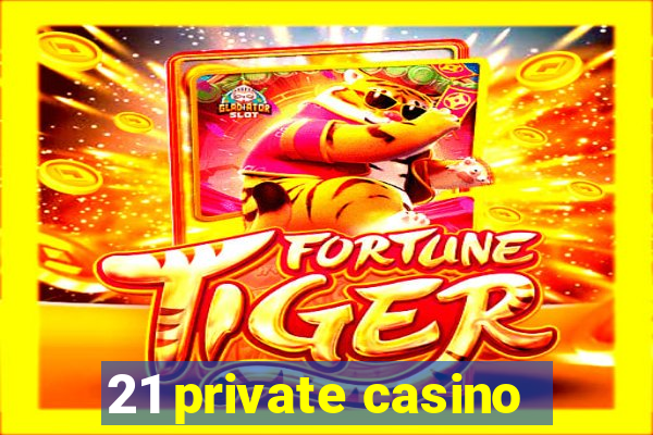 21 private casino