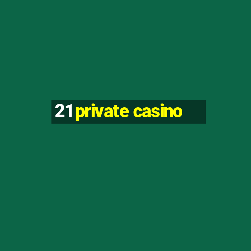 21 private casino