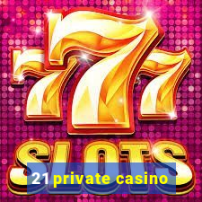 21 private casino