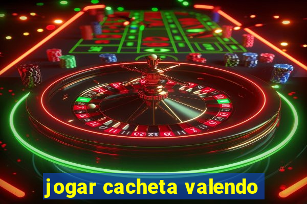 jogar cacheta valendo