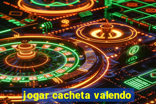 jogar cacheta valendo