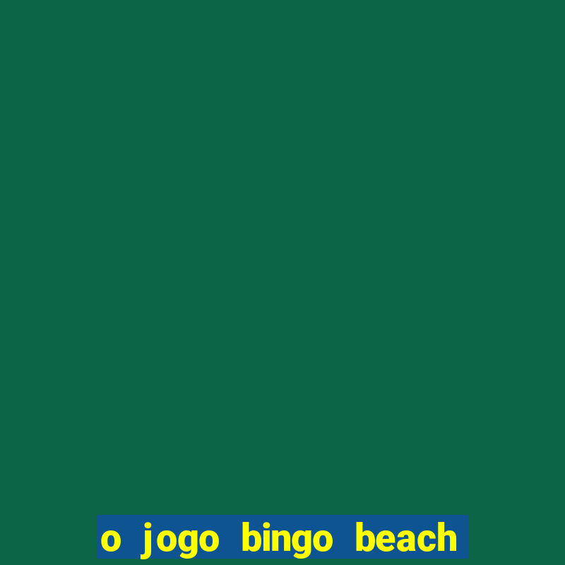 o jogo bingo beach paga mesmo