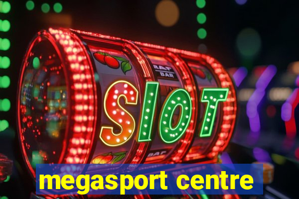 megasport centre