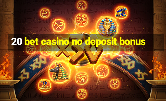 20 bet casino no deposit bonus